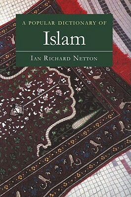 A Popular Dictionary of Islam by Ian Richard Netton