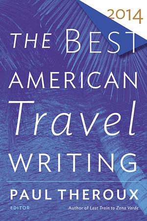 The Best American Travel Writing 2014 by Jason Wilson, Paul Theroux