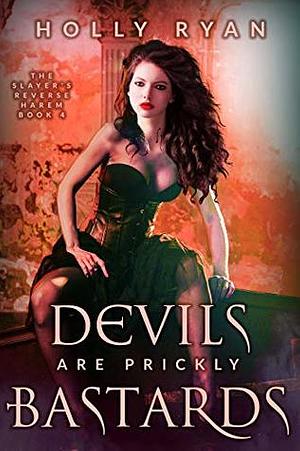 Devils Are Prickly Bastards by Holly Ryan