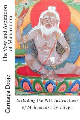 The Vow and Aspiration of Mahamudra: Including the Pith Instructions of Mahamudra by Tilopa by Marilynn Hughes