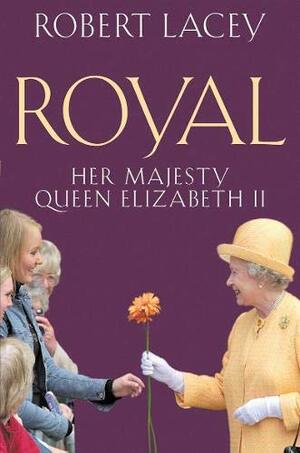 Royal: Her Majesty Queen Elizabeth II by Robert Lacey