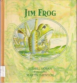 Jim Frog by Russell Hoban, Martin Baynton