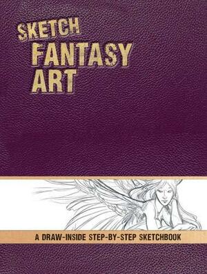 Sketch Fantasy Art: A Draw-Inside Step-By-Step Sketchbook by Barbara Lanza, Pamela Wissman, David Adams