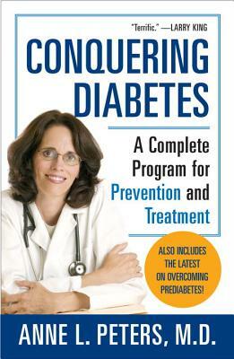 Conquering Diabetes: A Complete Program for Prevention and Treatment by Anne Peters