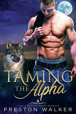 Taming The Alpha by Preston Walker