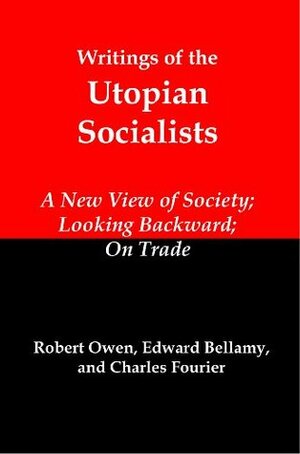 Writings of the Utopian Socialists by Charles Fourier, Edward Bellamy, Robert Owen, Lenny Frank Jr.