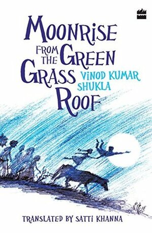 Moonrise From the Green Grass Roof by Satti Khanna, Vinod Kumar Shukla