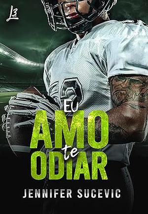 Eu amo te odiar by Jennifer Sucevic