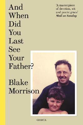 And When Did You Last See Your Father? by Blake Morrison