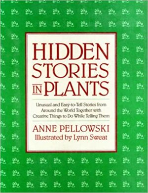 Hidden Stories in Plants: Unusual and Easy-To-Tell Stories from Around the World, Together with Creative Things to Do While Telling Them by Anne Pellowski