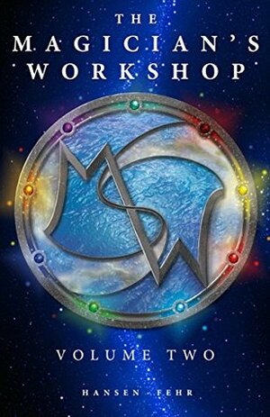 The Magician's Workshop, Volume Two by Christopher Hansen, J.R. Fehr