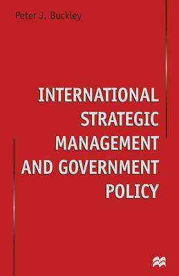 International Strategic Management and Government Policy by Peter J. Buckley