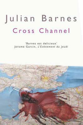 Cross Channel: Stories by Julian Barnes