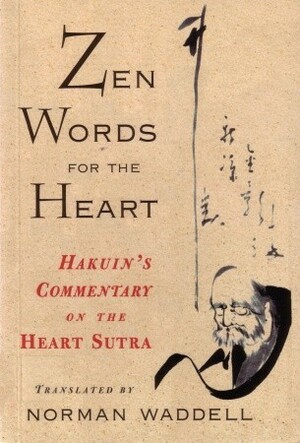 Zen Words for the Heart: Hakuin's Commentary on the Heart Sutra by Norman Waddell
