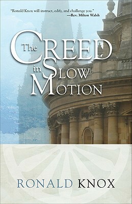 The Creed in Slow Motion by Milton Walsh, Ronald Knox