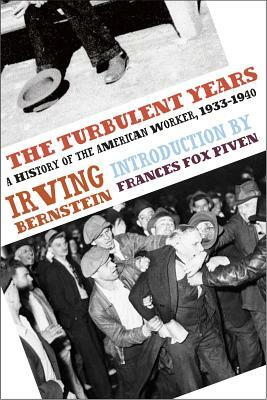 The Turbulent Years: A History of the American Worker, 1933-1941 by Irving Bernstein