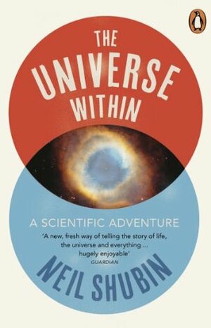 The Universe Within: A Scientific Adventure by Neil Shubin