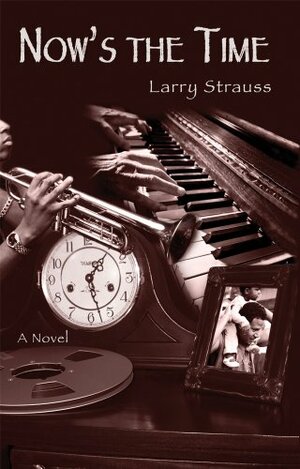 Now's the Time by Larry Strauss