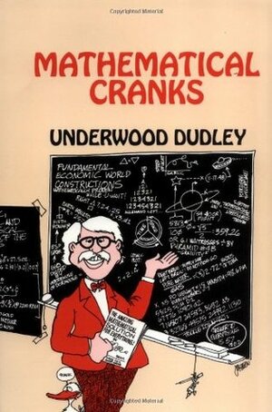 Mathematical Cranks by Underwood Dudley