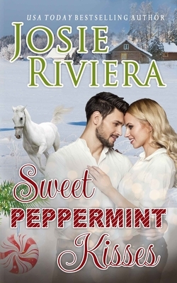 Sweet Peppermint Kisses: A Sweet and Wholesome Holiday Romance by Josie Riviera