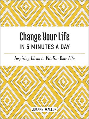 Change Your Life in 5 Minutes a Day by Joanne Mallon