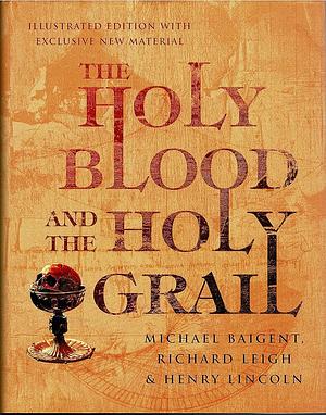 The Holy Blood and the Holy Grail by Michael Baigent, Henry Lincoln, Richard Leigh