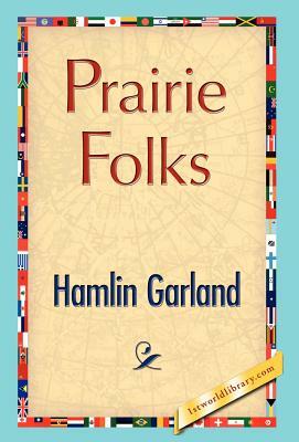 Prairie Folks by Hamlin Garland