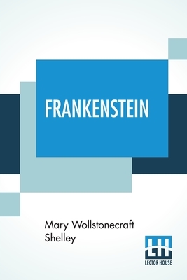 Frankenstein: Or, The Modern Prometheus by Mary Shelley