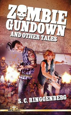 Zombie Gundown and Other Tales by S. C. Ringgenberg