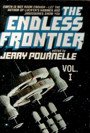 The Endless Frontier Vol. I by William Jon Watkins, Hans Moravec, Katherine MacLean, Brian O'Leary, Peter Dillingham, Bill Higgins, Gregory Benford, Dian Girard, Jerry Pournelle, Barry Gehm, Joe Haldeman, Robert A. Heinlein, Charles Sheffield, Larry Niven, Donald Kingsbury