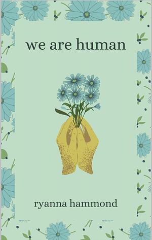 We Are Human by Ryanna Hammond