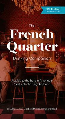 The French Quarter Drinking Companion: 2nd Edition by Elizabeth Pearce, Richard Read, Allison Alsup