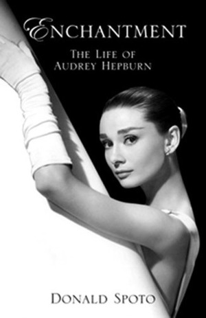 Enchantment: The Life of Audrey Hepburn by Donald Spoto