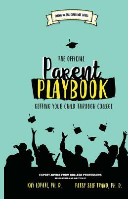 The Official Parent Playbook: Getting Your Child Through College by Kay Lopate, Patsy Self Trand