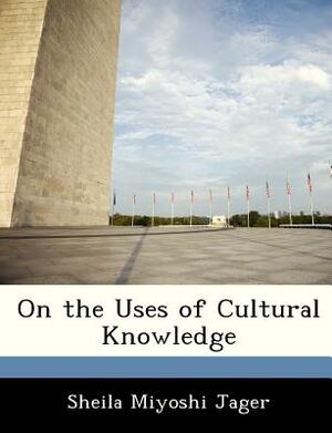 On the Uses of Cultural Knowledge by Sheila Miyoshi Jager