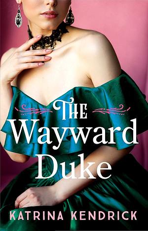 The Wayward Duke by Katrina Kendrick