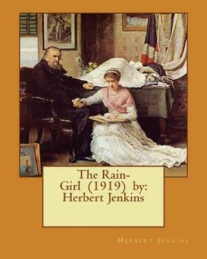 The Rain-Girl (1919) by: Herbert Jenkins by Herbert Jenkins