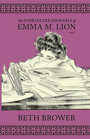 The Unselected Journals of Emma M. Lion, Vol. 5 by Beth Brower