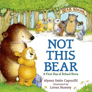 Not This Bear: A First Day of School Story by Alyssa Satin Capucilli
