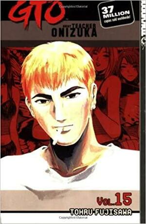 GTO: Great Teacher Onizuka, Vol. 15 by Toru Fujisawa