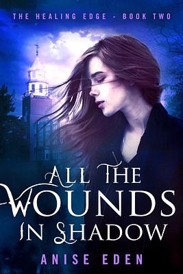 All the Wounds in Shadow by Anise Eden