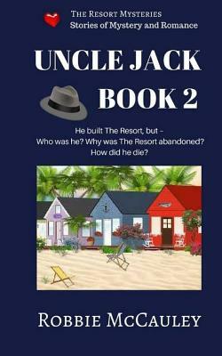 The Resort Mysteries. Uncle Jack Book 2: A continuing series of stories of mystery and romance by Robbie McCauley