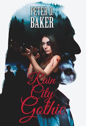 Rain City Gothic by Peter D. Baker