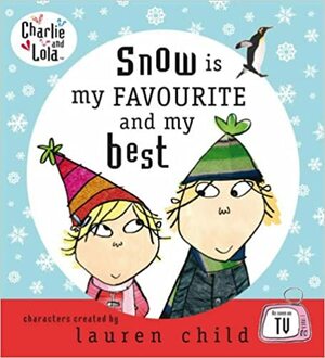 Snow is my FAVOURITE and my best by Lauren Child