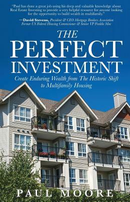 The Perfect Investment: Create Enduring Wealth from the Historic Shift to Multifamily Housing by Paul Moore