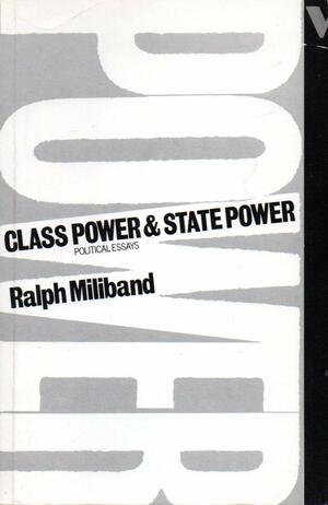 Class Power And State Power by Ralph Miliband