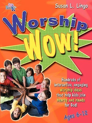 Worship Wow! by Susan L. Lingo