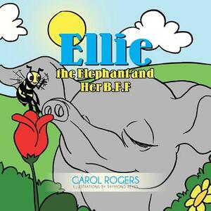 Ellie the Elephant and Her B.F.F. by Carol Rogers