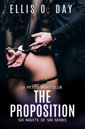 The Proposition: Six Nights Of Sin (Book 6): La Petite Mort Club Series by Ellis O. Day