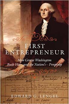 First Entrepreneur: How George Washington Built His -- and the Nation's -- Prosperity by Edward G. Lengel